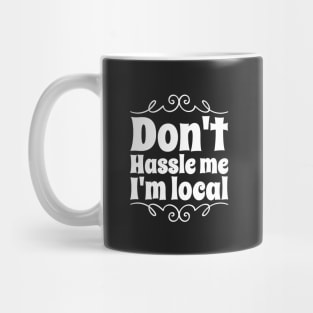 Don't hassle me I'm local Mug